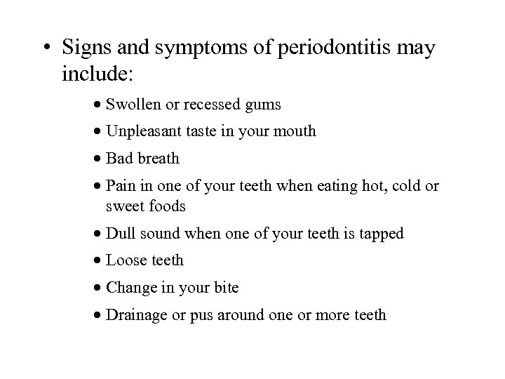  • Signs and symptoms of periodontitis may include: · Swollen or recessed gums