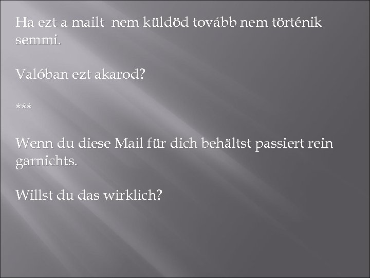 Ha ezt a mailt nem küldöd tovább nem történik semmi. Valóban ezt akarod? ***