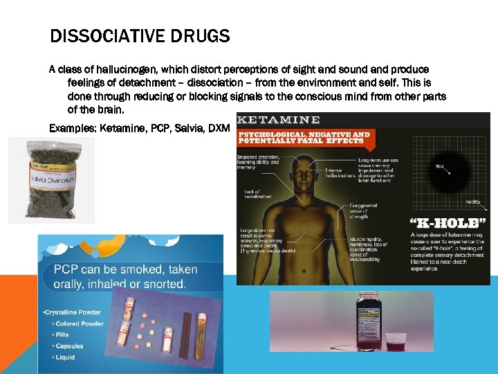 DISSOCIATIVE DRUGS A class of hallucinogen, which distort perceptions of sight and sound and