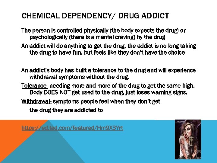 CHEMICAL DEPENDENCY/ DRUG ADDICT The person is controlled physically (the body expects the drug)