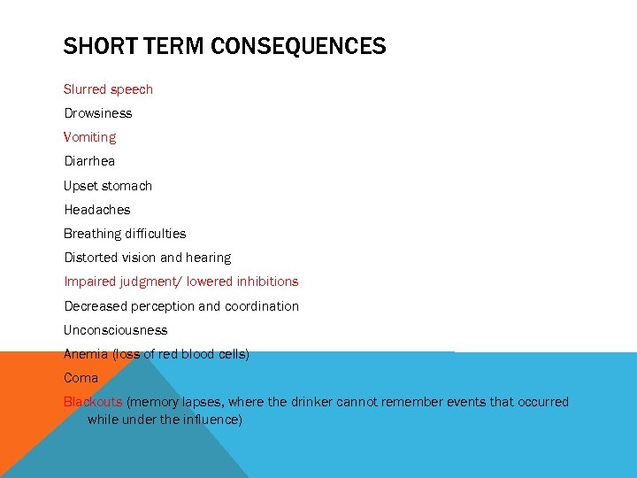 SHORT TERM CONSEQUENCES Slurred speech Drowsiness Vomiting Diarrhea Upset stomach Headaches Breathing difficulties Distorted