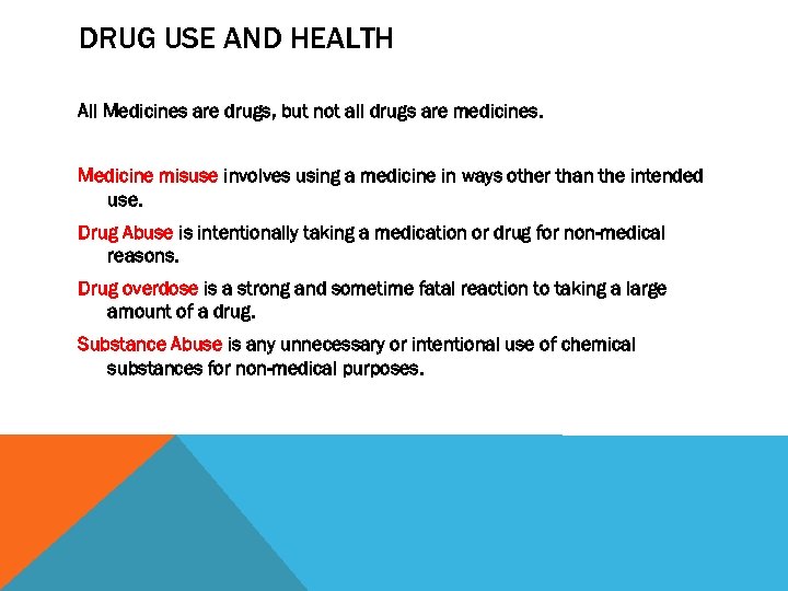 DRUG USE AND HEALTH All Medicines are drugs, but not all drugs are medicines.