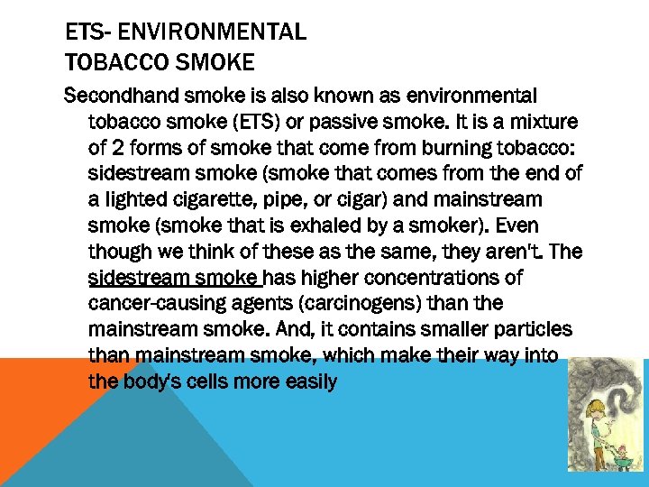 ETS- ENVIRONMENTAL TOBACCO SMOKE Secondhand smoke is also known as environmental tobacco smoke (ETS)