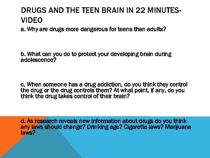 DRUGS AND THE TEEN BRAIN IN 22 MINUTESVIDEO a. Why are drugs more dangerous