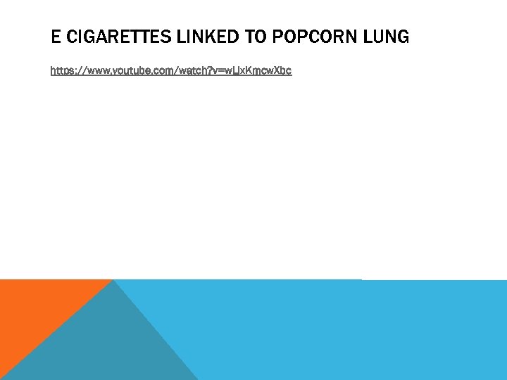 E CIGARETTES LINKED TO POPCORN LUNG https: //www. youtube. com/watch? v=w. Llx. Kmcw. Xbc