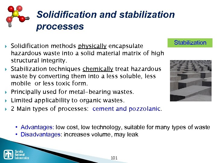 Solidification and stabilization processes Solidification methods physically encapsulate hazardous waste into a solid material