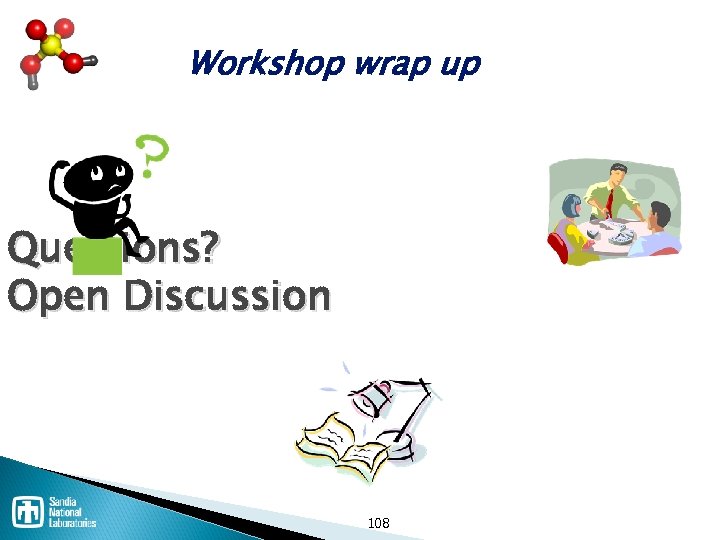 Workshop wrap up Questions? Open Discussion 108 