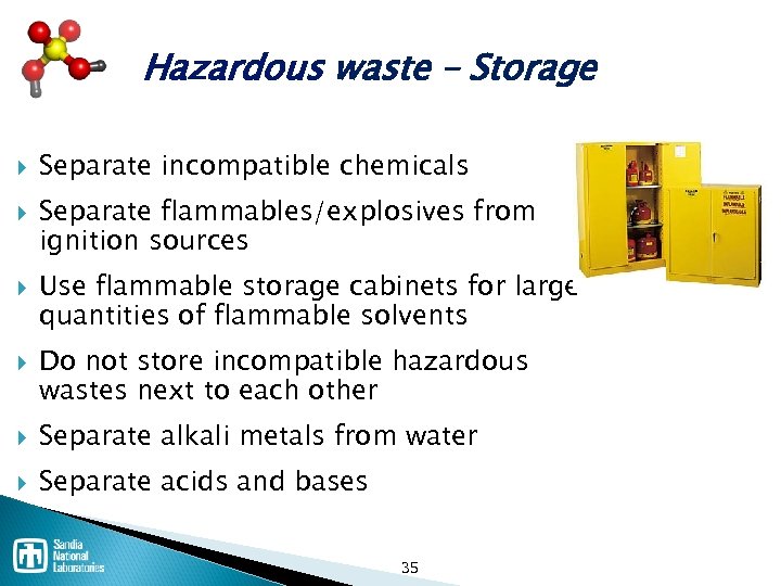 Hazardous waste – Storage Separate incompatible chemicals Separate flammables/explosives from ignition sources Use flammable