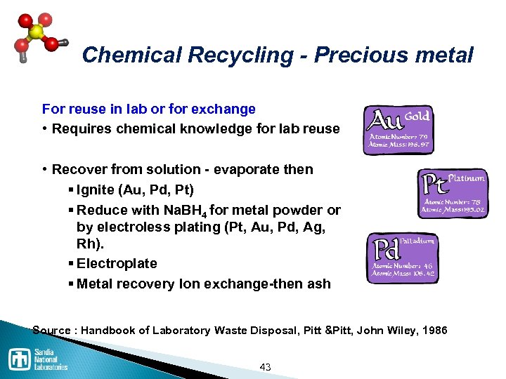 Chemical Recycling - Precious metal For reuse in lab or for exchange • Requires