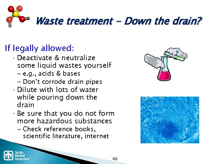 Waste treatment - Down the drain? If legally allowed: • Deactivate & neutralize some