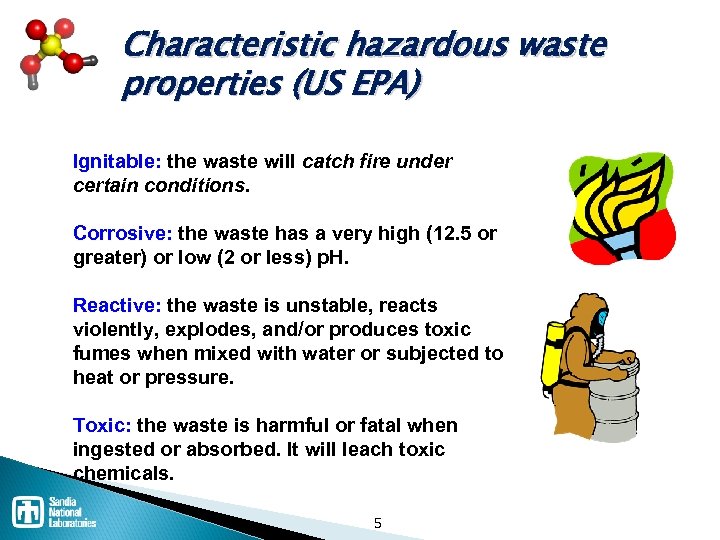 Characteristic hazardous waste properties (US EPA) Ignitable: the waste will catch fire under certain
