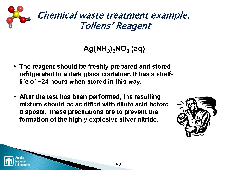 Chemical waste treatment example: Tollens’ Reagent Ag(NH 3)2 NO 3 (aq) • The reagent