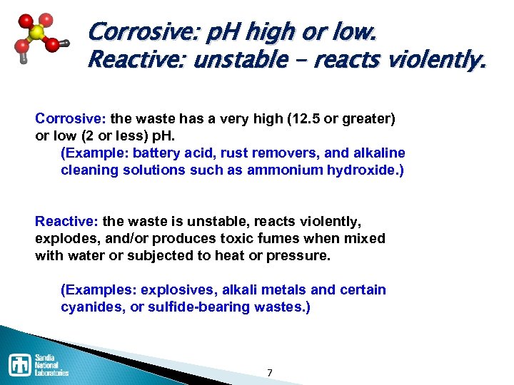 Corrosive: p. H high or low. Reactive: unstable – reacts violently. Corrosive: the waste