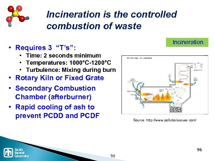 Incineration is the controlled combustion of waste Incineration • Requires 3 “T’s”: • Time: