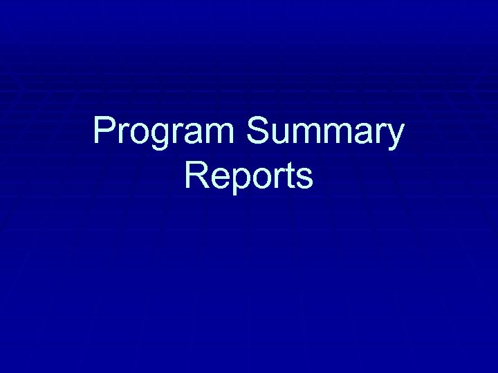 Program Summary Reports 