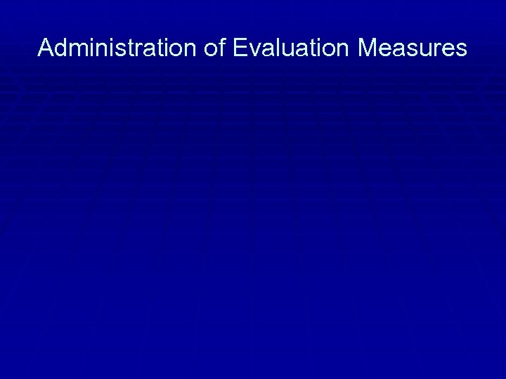 Administration of Evaluation Measures 
