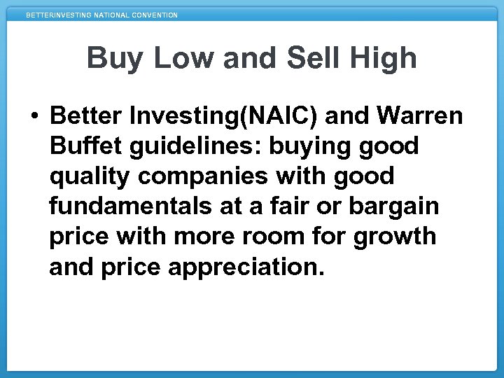 BETTERINVESTING NATIONAL CONVENTION Buy Low and Sell High • Better Investing(NAIC) and Warren Buffet