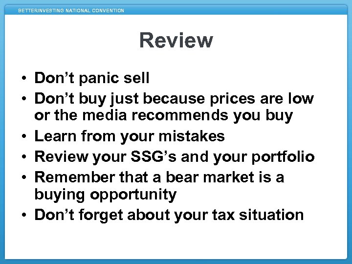 BETTERINVESTING NATIONAL CONVENTION Review • Don’t panic sell • Don’t buy just because prices