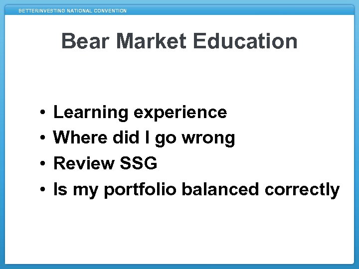 BETTERINVESTING NATIONAL CONVENTION Bear Market Education • • Learning experience Where did I go
