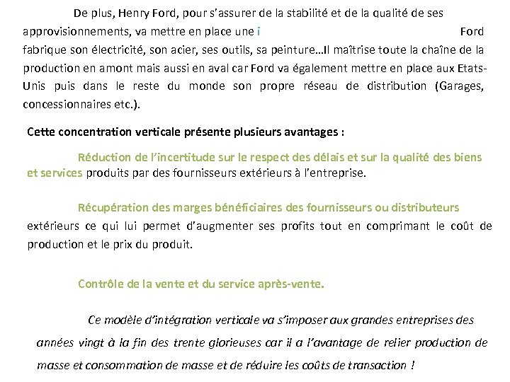 De plus, Henry Ford, pour s’assurer de la stabilité et de la qualité de