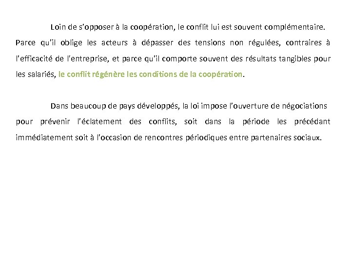 Loin de s’opposer à la coopération, le conflit lui est souvent complémentaire. Parce qu’il