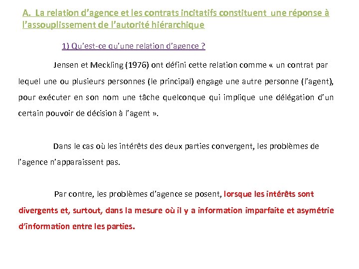 A. La relation d’agence et les contrats incitatifs constituent une réponse à l’assouplissement de