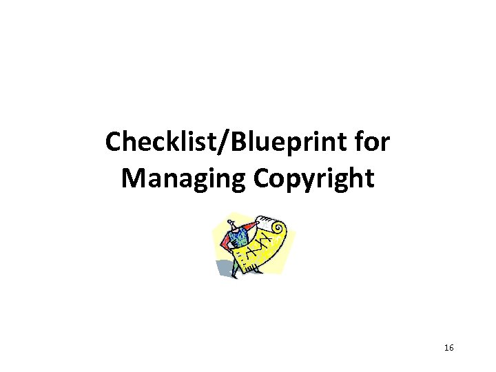 Checklist/Blueprint for Managing Copyright 16 