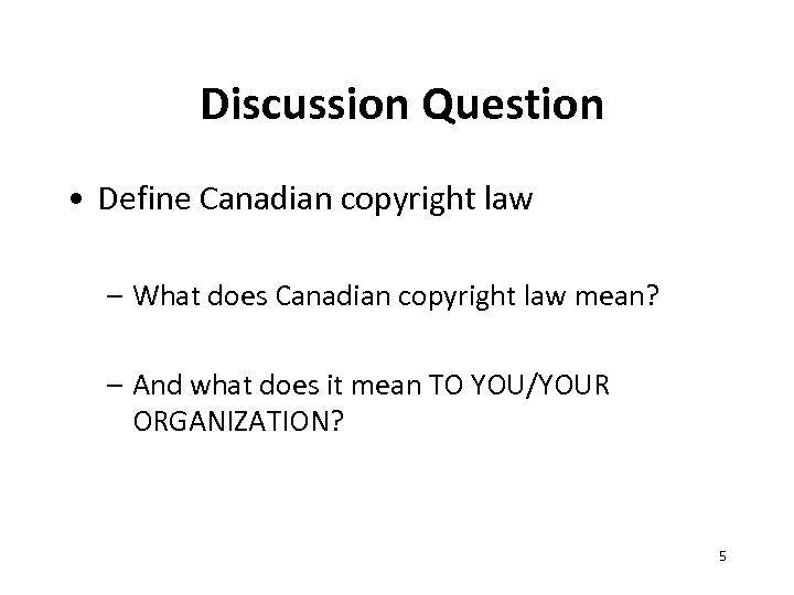 Discussion Question • Define Canadian copyright law – What does Canadian copyright law mean?