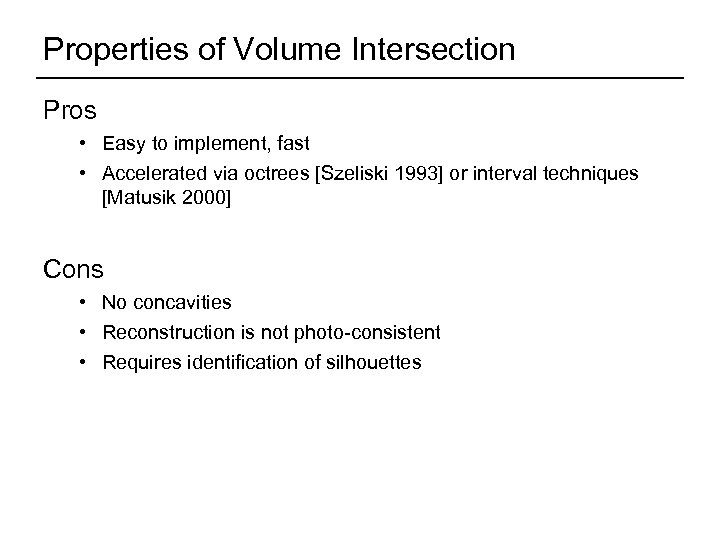 Properties of Volume Intersection Pros • Easy to implement, fast • Accelerated via octrees