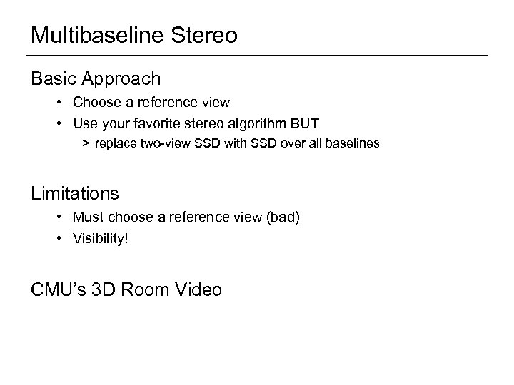 Multibaseline Stereo Basic Approach • Choose a reference view • Use your favorite stereo