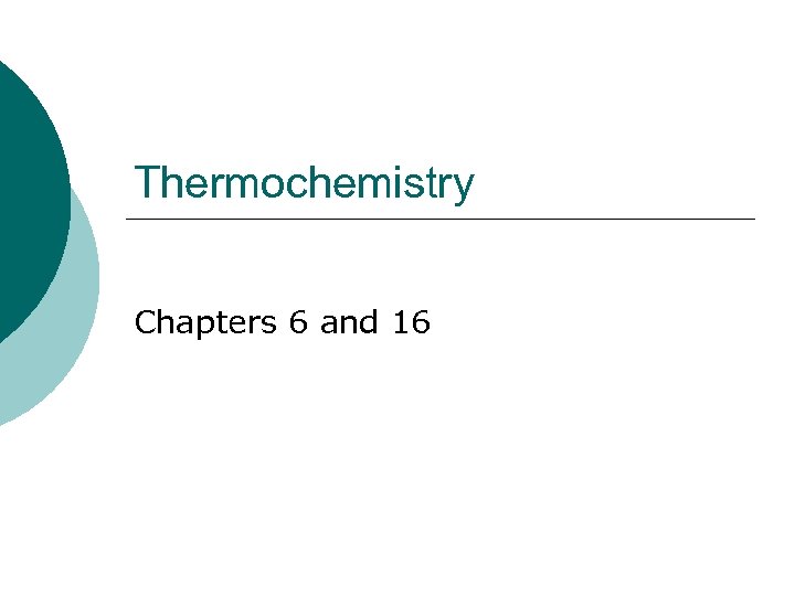 Thermochemistry Chapters 6 and 16 