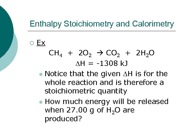 Enthalpy Stoichiometry and Calorimetry ¡ Ex CH 4 + 2 O 2 CO 2
