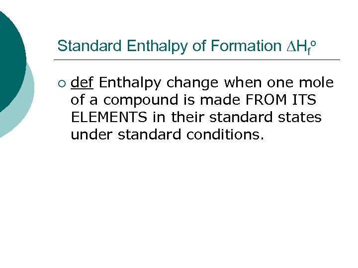 Standard Enthalpy of Formation Hfo ¡ def Enthalpy change when one mole of a