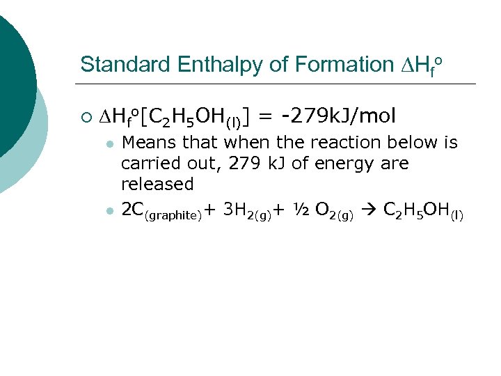 Standard Enthalpy of Formation Hfo ¡ Hfo[C 2 H 5 OH(l)] = -279 k.