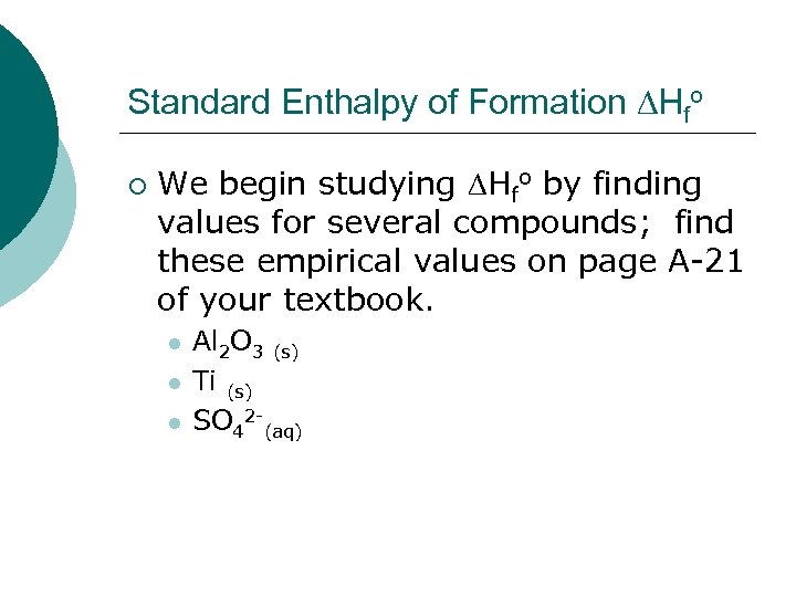 Standard Enthalpy of Formation Hfo ¡ We begin studying Hfo by finding values for
