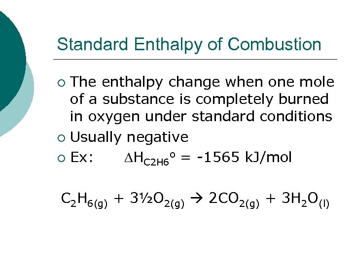 Standard Enthalpy of Combustion The enthalpy change when one mole of a substance is