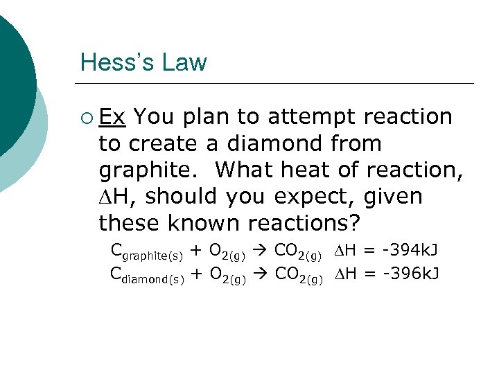 Hess’s Law ¡ Ex You plan to attempt reaction to create a diamond from