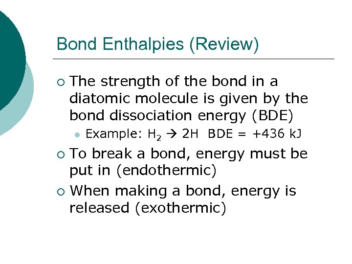 Bond Enthalpies (Review) ¡ The strength of the bond in a diatomic molecule is