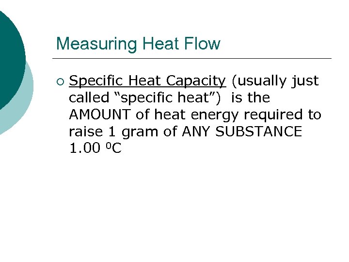 Measuring Heat Flow ¡ Specific Heat Capacity (usually just called “specific heat”) is the