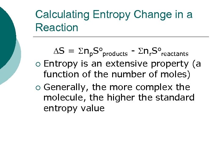 Calculating Entropy Change in a Reaction S = Snp. Soproducts - Snr. Soreactants ¡