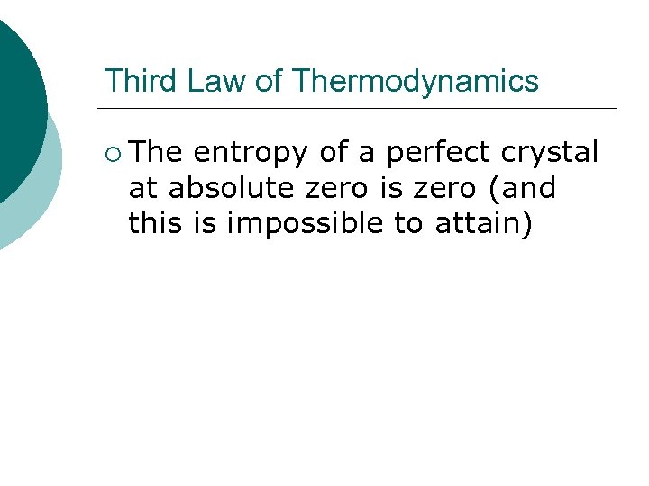 Third Law of Thermodynamics ¡ The entropy of a perfect crystal at absolute zero