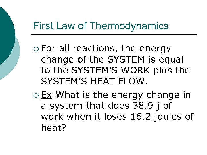 First Law of Thermodynamics ¡ For all reactions, the energy change of the SYSTEM