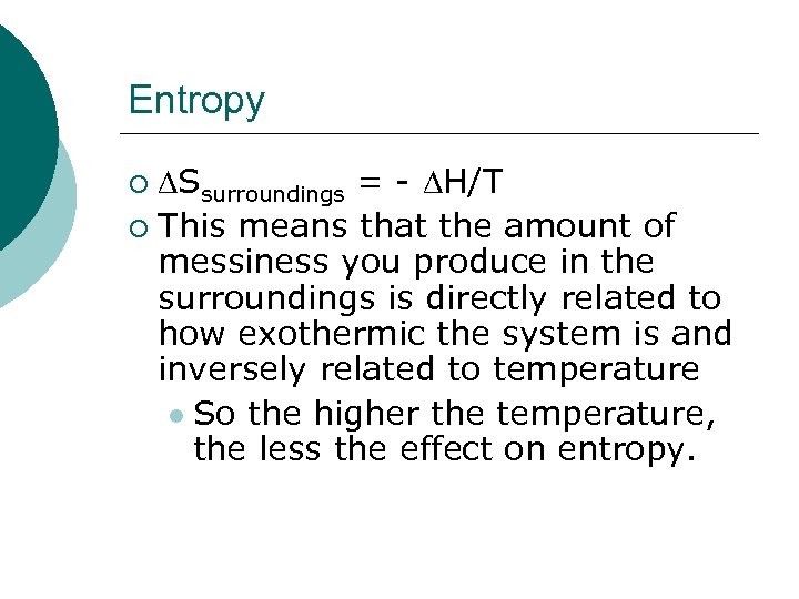 Entropy Ssurroundings = - H/T ¡ This means that the amount of messiness you