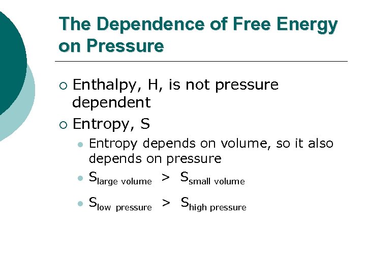 The Dependence of Free Energy on Pressure Enthalpy, H, is not pressure dependent ¡