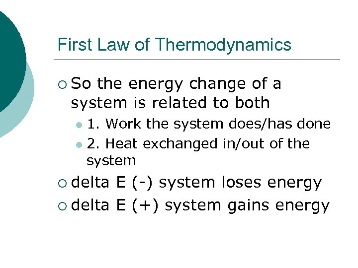 First Law of Thermodynamics ¡ So the energy change of a system is related