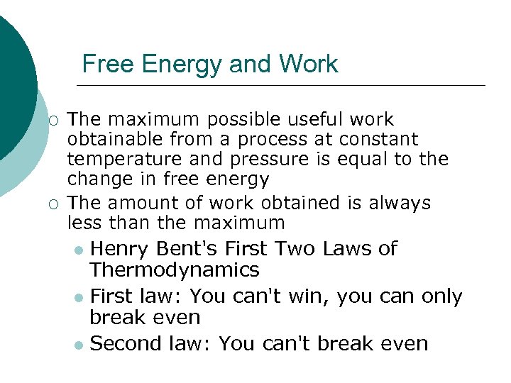 Free Energy and Work ¡ ¡ The maximum possible useful work obtainable from a
