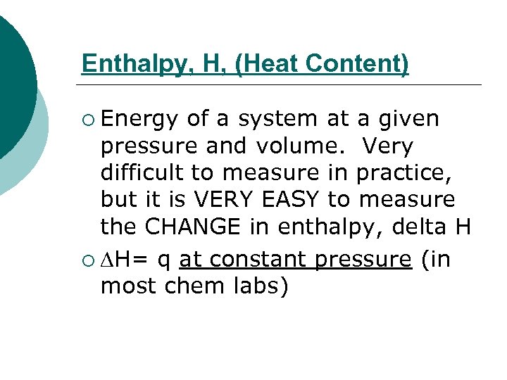 Enthalpy, H, (Heat Content) ¡ Energy of a system at a given pressure and
