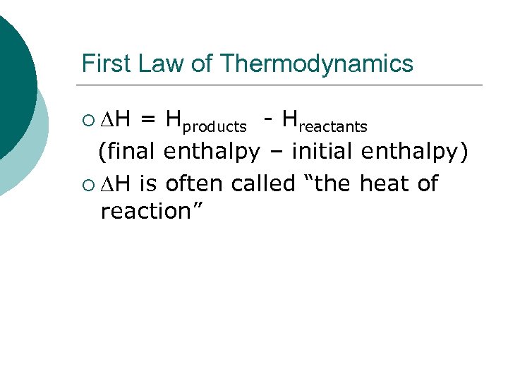 First Law of Thermodynamics ¡ H = Hproducts - Hreactants (final enthalpy – initial