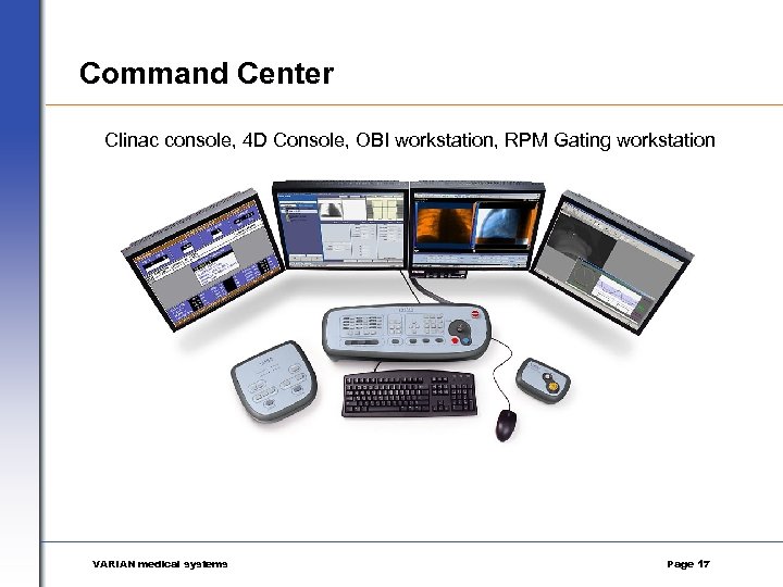 Command Center Clinac console, 4 D Console, OBI workstation, RPM Gating workstation VARIAN medical