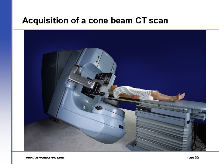 Acquisition of a cone beam CT scan VARIAN medical systems Page 32 